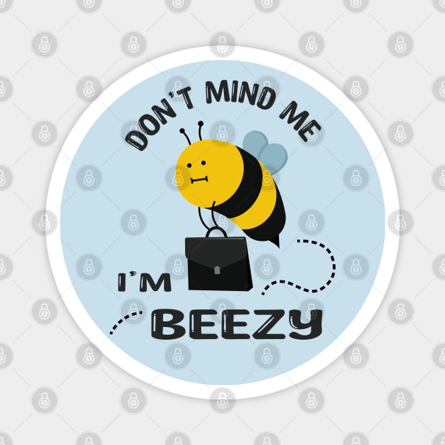 Don't Mind Me i'm Beezy Magnet by Marzuqi che rose